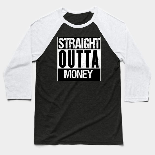 Straight Outta Money Baseball T-Shirt by mhelm2